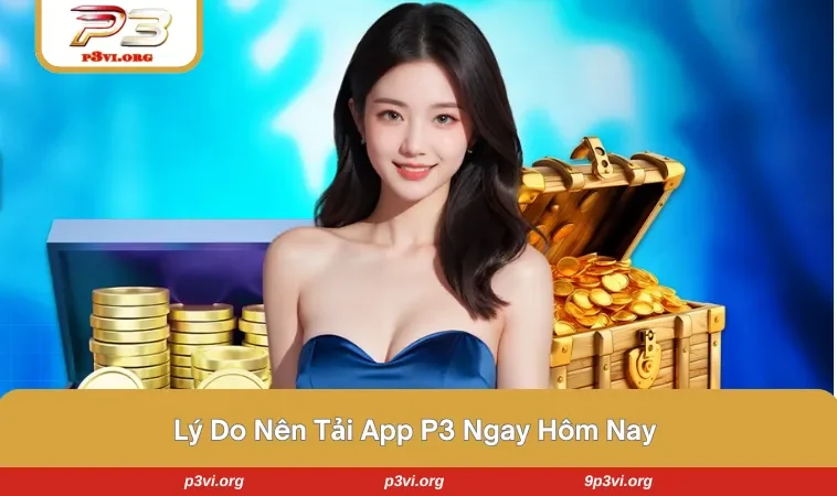 Những lý do hội viên nên tải app P3 ngay bây giờ